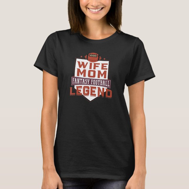 Camiseta Wife Mom Fantasy Football Legend (Frente)