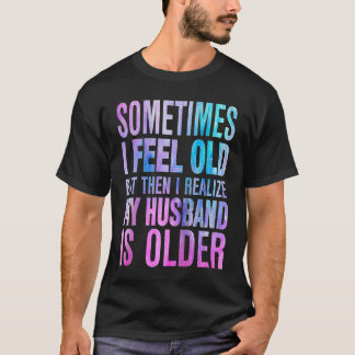 Camiseta Wife Sometimes I Feel Old I Realise my Husband is