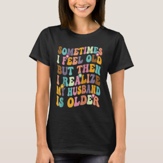 Camiseta Wife Sometimes I Feel Old I Realise my Husband is