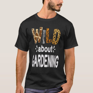 Camiseta Wild About Gardening Gardener and Garden