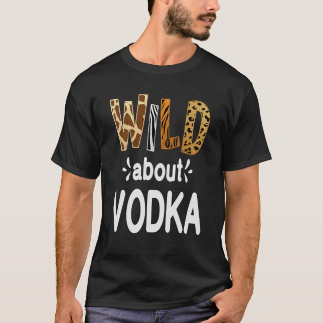 Camiseta Wild About Vodka  Vodka Drinking   (Frente)