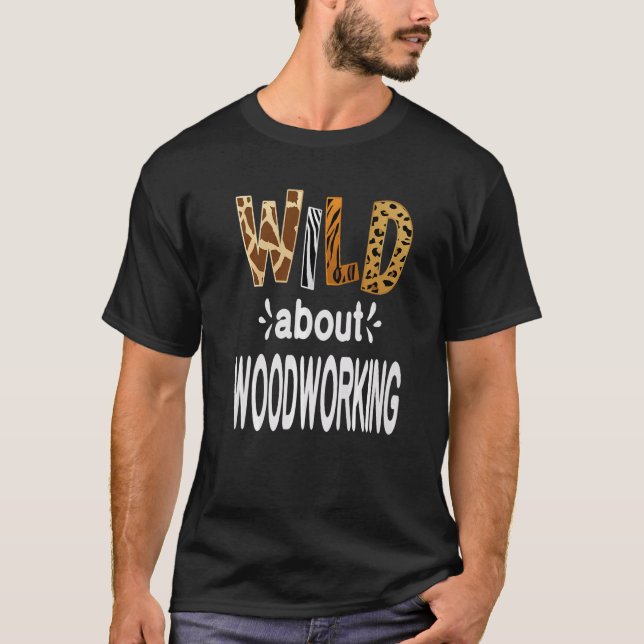 Camiseta Wild About Woodworking   (Frente)