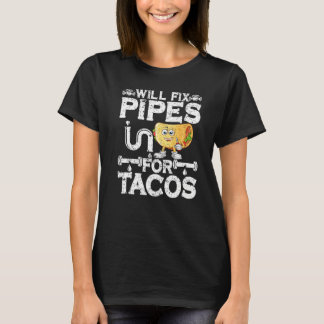 Camiseta Will Fix Pipes For Tacos Plumbing Plumber Men Wome