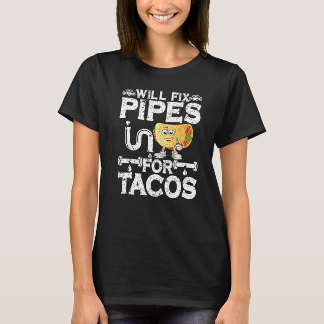 Camiseta Will Fix Pipes For Tacos Plumbing Plumber Men Wome (Frente)