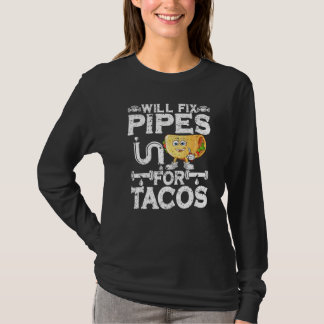 Camiseta Will Fix Pipes For Tacos Plumbing Plumber Men Wome