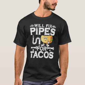Camiseta Will Fix Pipes For Tacos Plumbing Plumber Men Wome