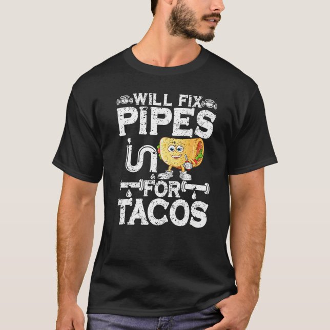 Camiseta Will Fix Pipes For Tacos Plumbing Plumber Men Wome (Frente)