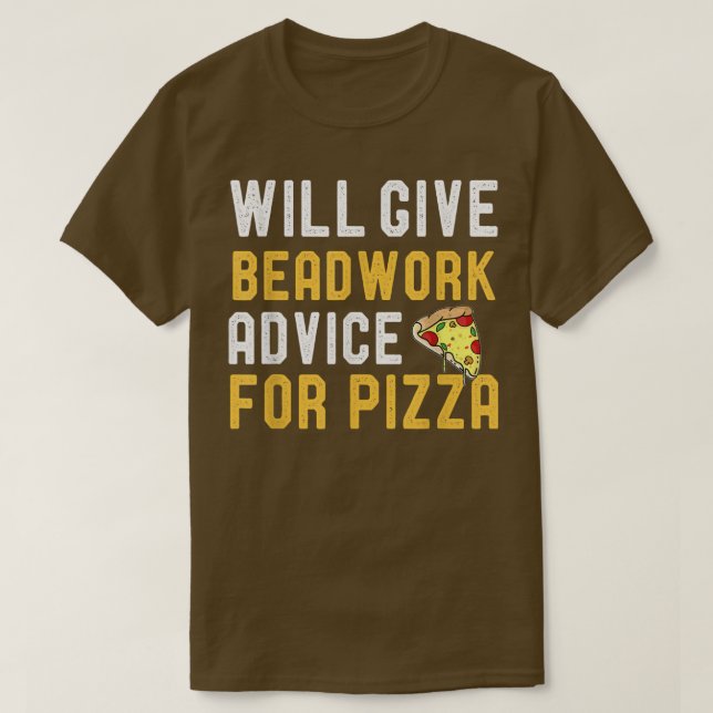 Camiseta Will Give Beadwork Advice For Pizza Funny Pizza Lo (Frente do Design)
