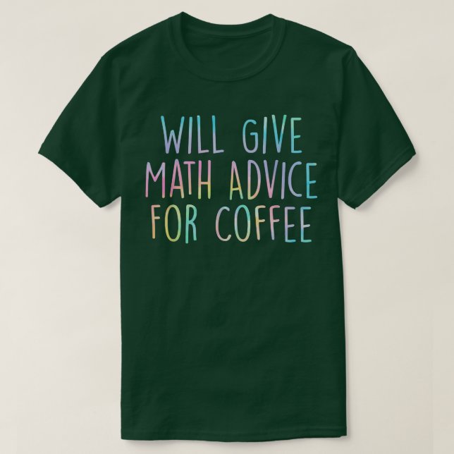 Camiseta Will Give Math Advice For Coffee Math Teacher Back (Frente do Design)
