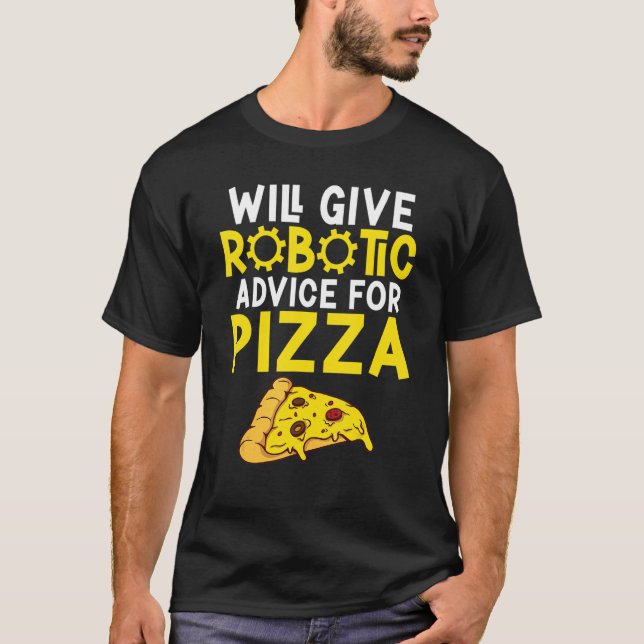 Camiseta Will give Robotic advice for Pizza     Robotics (Frente)
