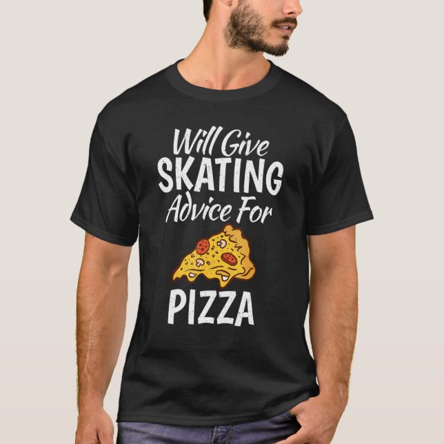 Camiseta Will give Skating advice for Pizza   Roller Skatin (Frente)