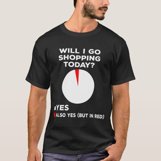 Camiseta Will I Go Shopng Today Funny Shopng Quote  (Frente)