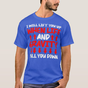 Camiseta Will Lift You When Gravity Pulls You Down - Scienc