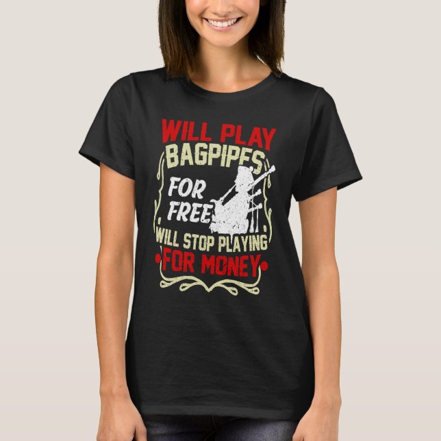 Camiseta Will Play Bagpipes For Free Will Stop Playing For  (Frente)