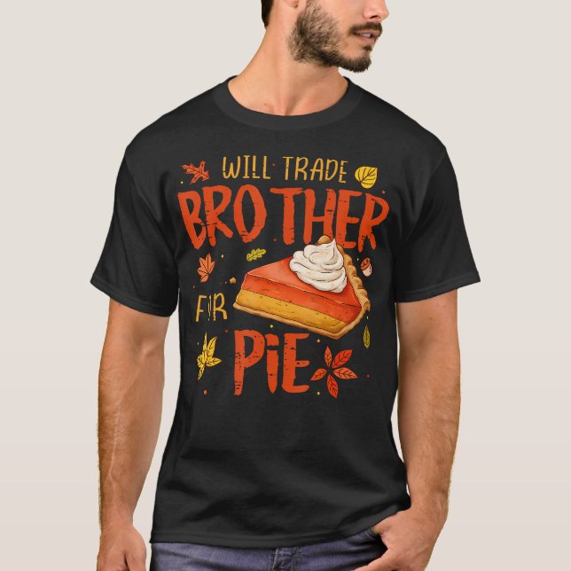 Camiseta Will Trade Brother For Pie Fall Family Kids Thanks (Frente)