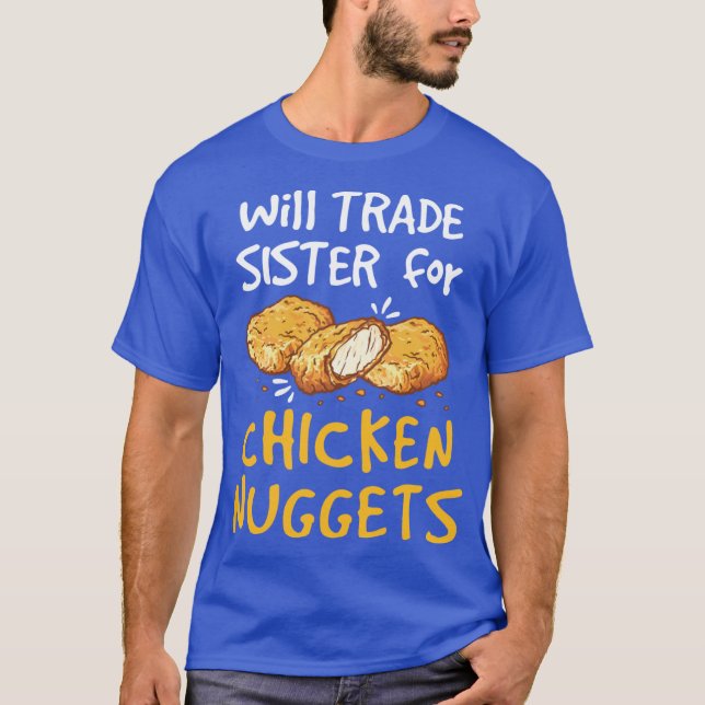 Camiseta Will Trade Sister for Chicken Nuggets Nugget Lover (Frente)