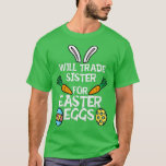 Camiseta Will Trade Sister For Easter Eggs<br><div class="desc">Will Trade Sister For Easter Eggs .Check out our Monster truck t shirts selection for the very best in unique or custom,  handmade pieces from our clothing shops.</div>