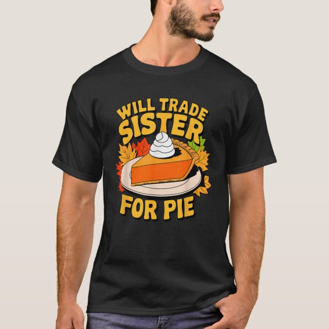 Camiseta Will Trade Sister For Pie Funny Fall Family Thanks (Frente)