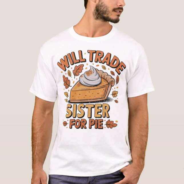 Camiseta Will Trade Sister for Pie Savage Sibling  (Frente)