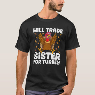 Camiseta Will Trade Sister For Turkey Matching Thanksgiving