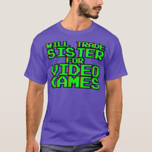 Camiseta Will Trade Sister for Video Games -----