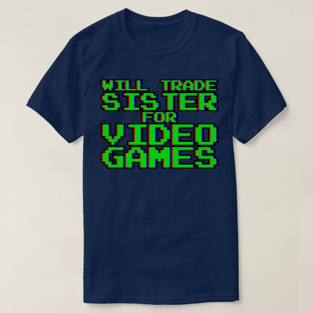 Camiseta Will trocar Irmã por Videos games. (Frente do Design)