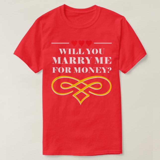 Camiseta Will You Marry Me For Money Wedding Sarcastic2353  (Frente do Design)