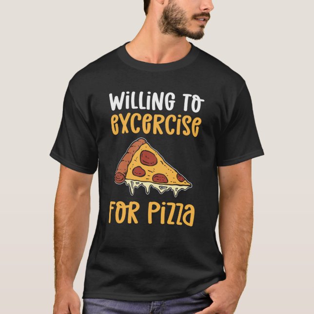 Camiseta Willing To Exercise For Pizza Pizza Maker Pizza Ma (Frente)
