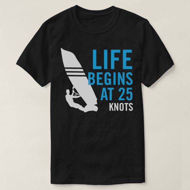 Camiseta Windsurf Windsurf Gift Life começa com 25 KNOTS (Frente do Design)