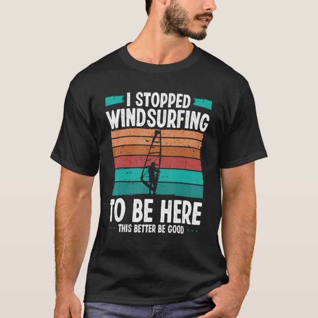 Camiseta Windsurfer I stopped windsurfing to be here Funny  (Frente)
