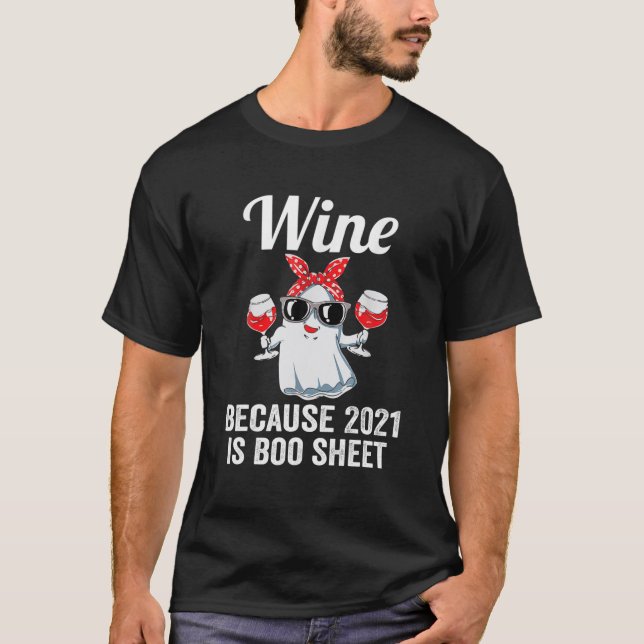 Camiseta Wine Because 2021 Is Boo Sheet Ghost Drink Lover (Frente)