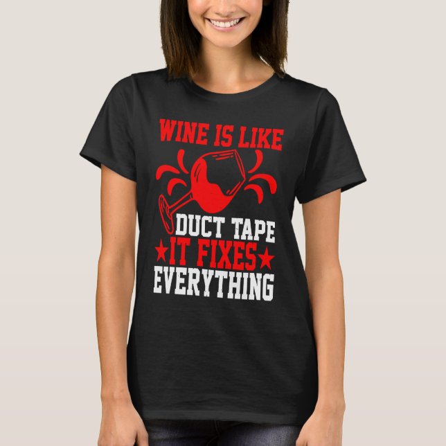 Camiseta Wine Is Like Duct Tape It Fixes Everything (Frente)