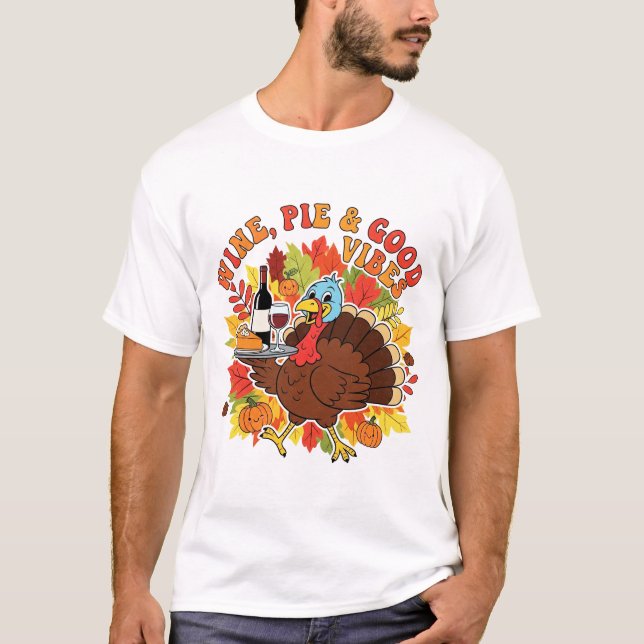 Camiseta Wine Pie and Good Vibes Funny Thanksgiving Turkey (Frente)