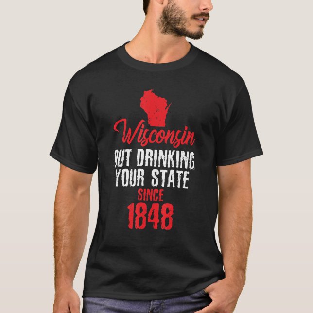 Camiseta Wisconsin Out Bebendo Your State Desde 1848 (Frente)