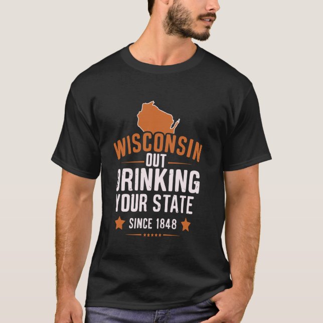 Camiseta Wisconsin Out Bebendo Your State Desde 1848 (Frente)