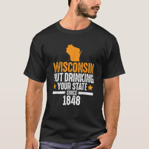 Camiseta Wisconsin Saiu Bebendo Seu Estado Desde 1848 Engra