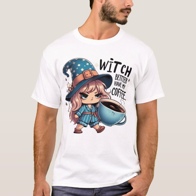 Camiseta Witch Better Have My Coffee – Funny Cute Witch (Frente)