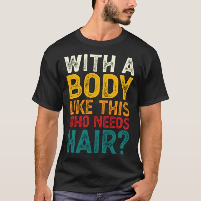 Camiseta With A Body Like This Who Needs Hair  Bald Men  1 (Frente)