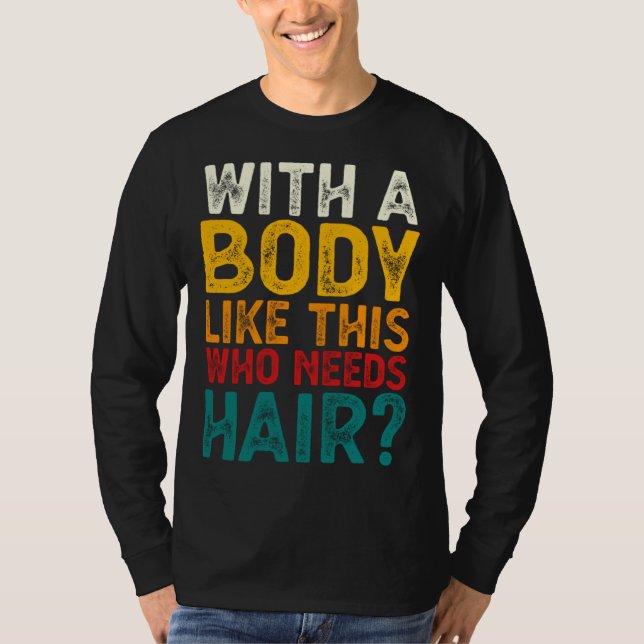 Camiseta With A Body Like This Who Needs Hair  Bald Men  1 (Frente)