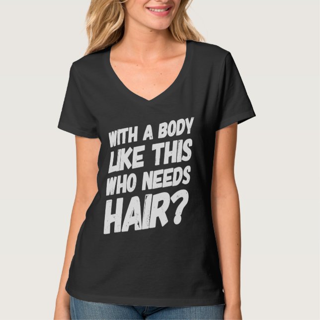 Camiseta With A Body Like This Who Needs Hair  Bald Workout (Frente)