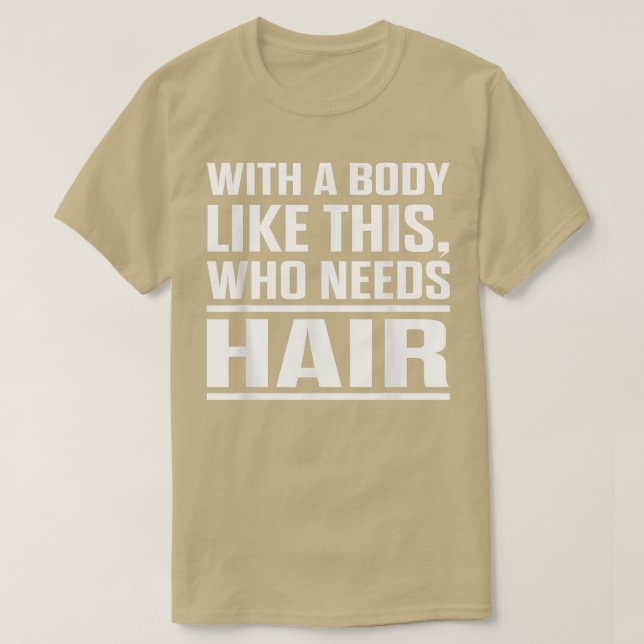 Camiseta With A Body Like This Who Needs Hair Funny Bald Me (Frente do Design)