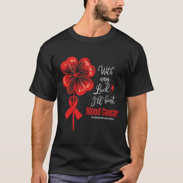 Camiseta With Any Luck I'll Beat Blood Cancer Awareness  (Frente)