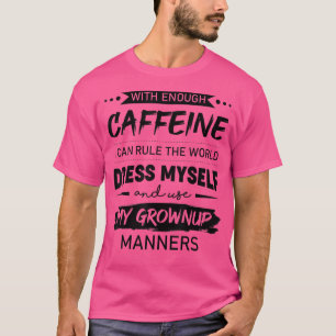 Camiseta With Enough Caffeine I Can Rule The World Coffee L