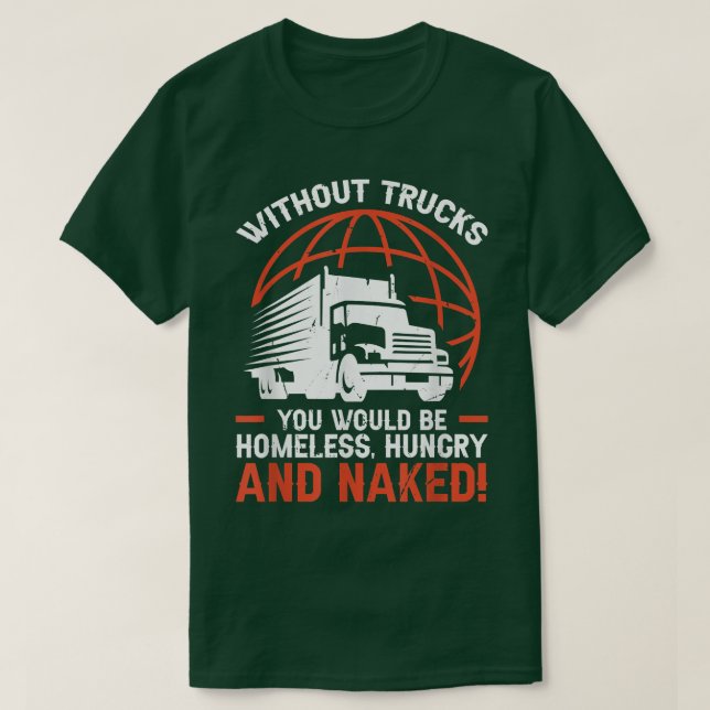 Camiseta Without a Truck you would be homeless Hungry and n (Frente do Design)