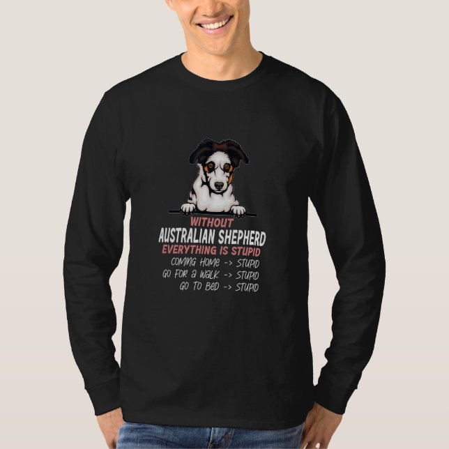 Camiseta without Australian Shepherd dog everything is stup (Frente)