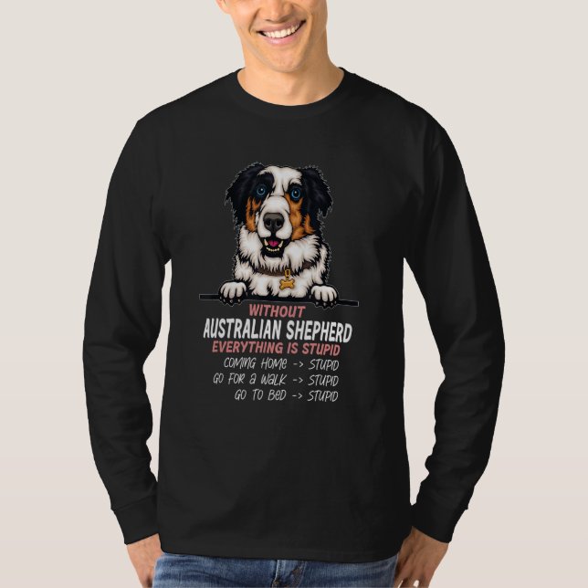 Camiseta without Australian Shepherd dog everything is stup (Frente)