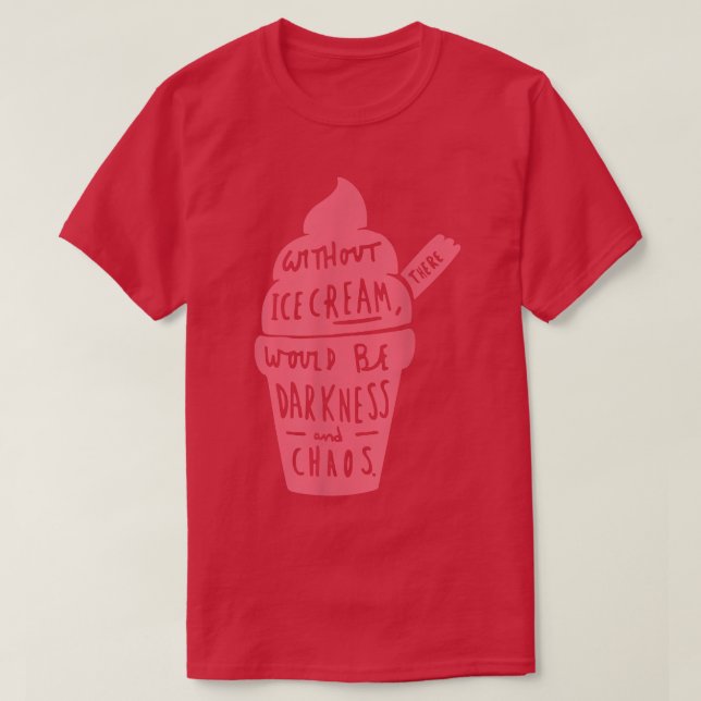 Camiseta Without Ice Cream There Would Be Darkness And Chao (Frente do Design)