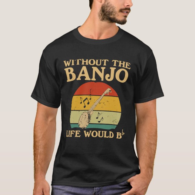 Camiseta Without The Banjo Life Would Be Flat Bb (Frente)