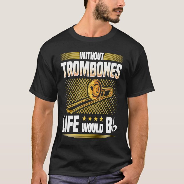 Camiseta Without Trombones Life Would Be Flat  Trombonist (Frente)
