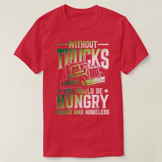 Camiseta Without Trucks You Would Be Hungry And Homeless  (Frente do Design)